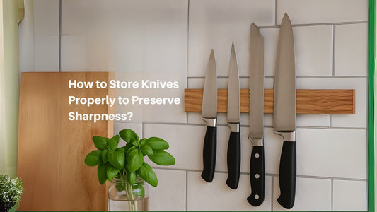 Store Knives Properly to Preserve Sharpness